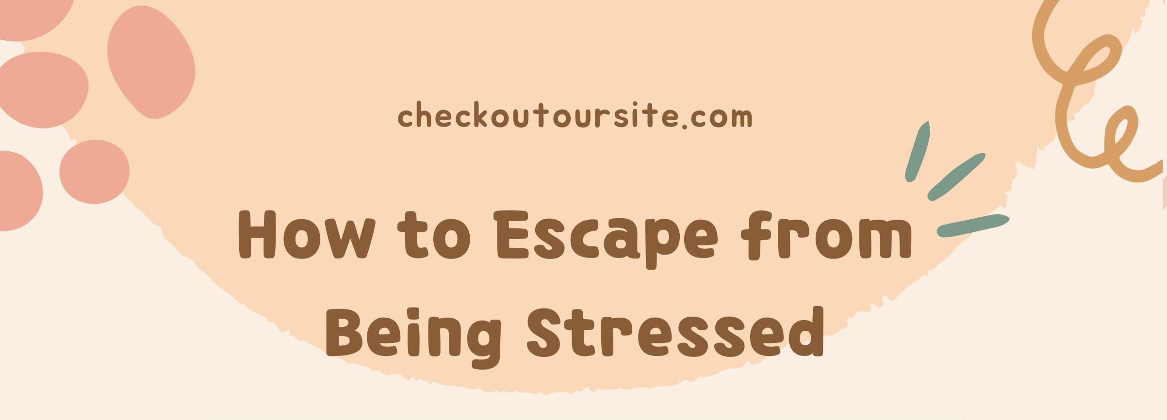 How to escape from being stressed.